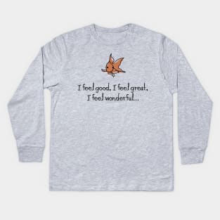 I feel good. I feel great. I feel wonderful… Kids Long Sleeve T-Shirt